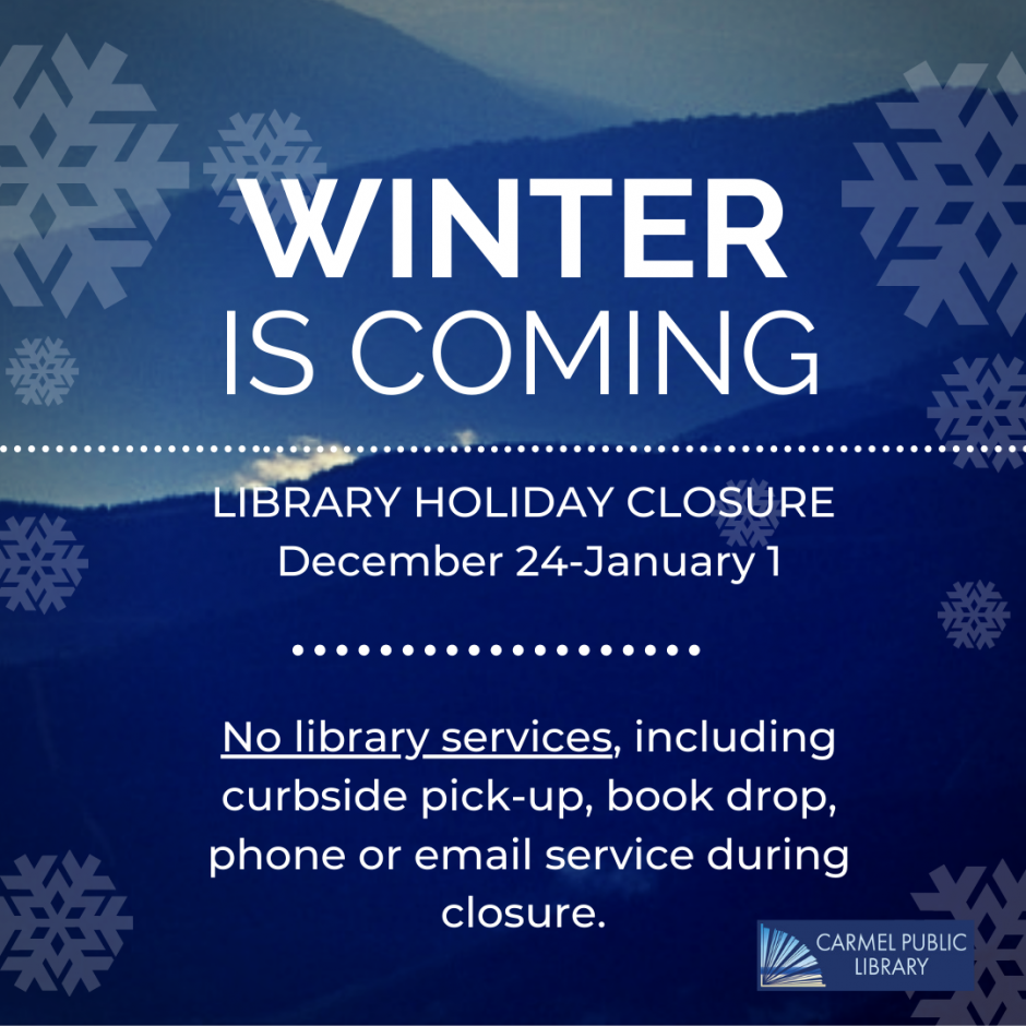 Winter is coming! LIBRARY CLOSED FOR HOLIDAYS November 23-27 & December 24 - January 1. No library services, including curbside pick-up, phone or email service during closure. 