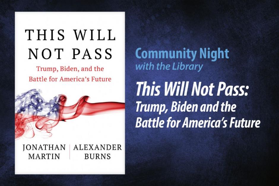 Community Night with the Library - "This Will Not Pass: Trump, Biden and the Battle for America's Future