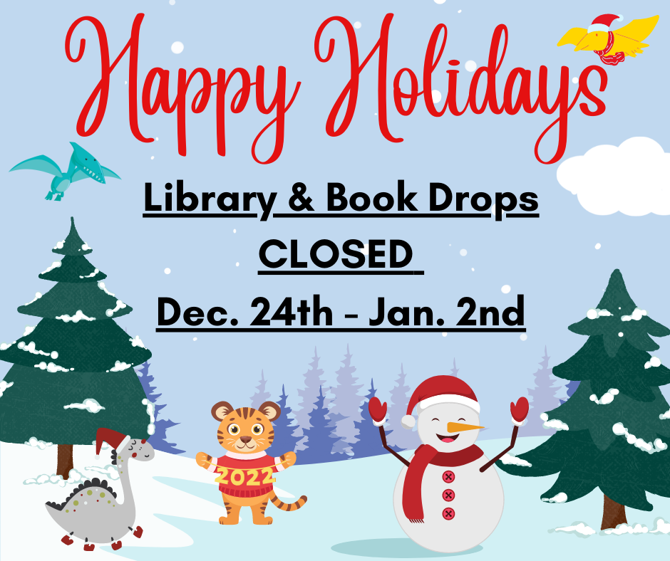 Happy Holidays! Library and book drops closed December 24th to January 2nd.