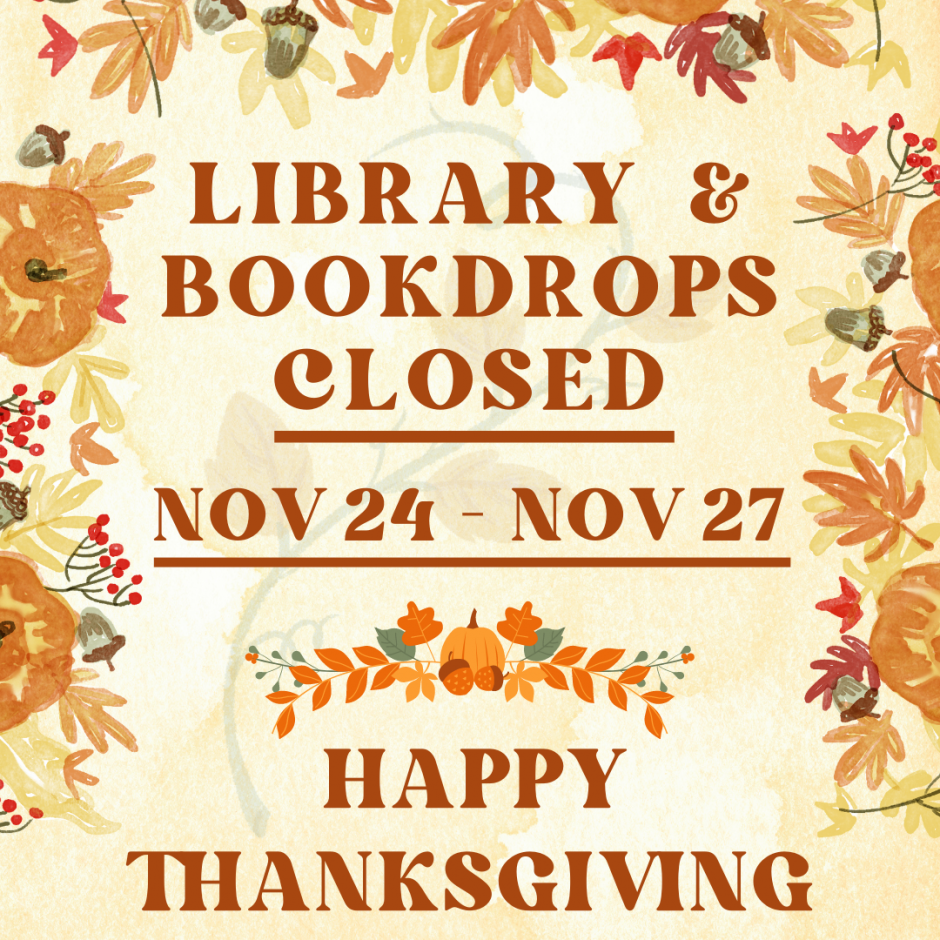 Library and bookdrops closed November 24-27. Happy Thanksgiving!