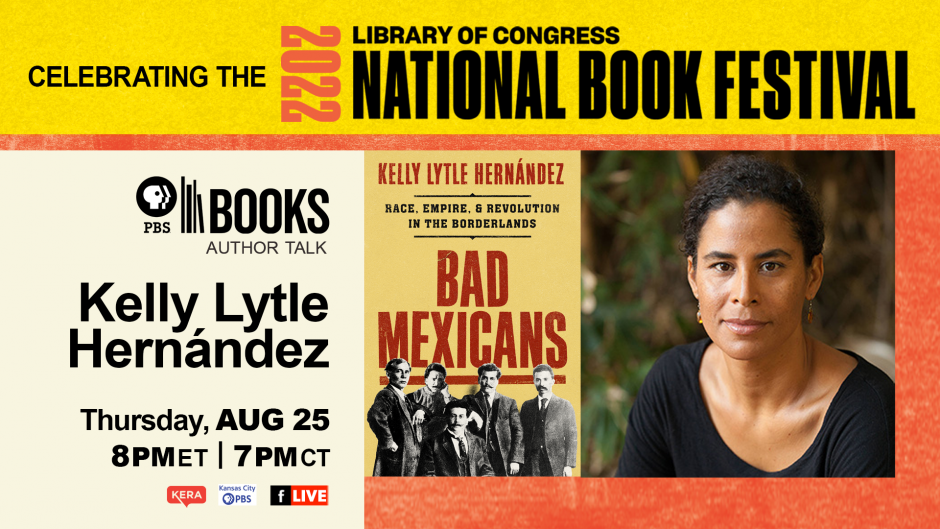 THURSDAY, AUGUST 25, 2022 AT 5 PM PDT LOC National Book Festival Author Talk:  Kelly Lytle Hernández