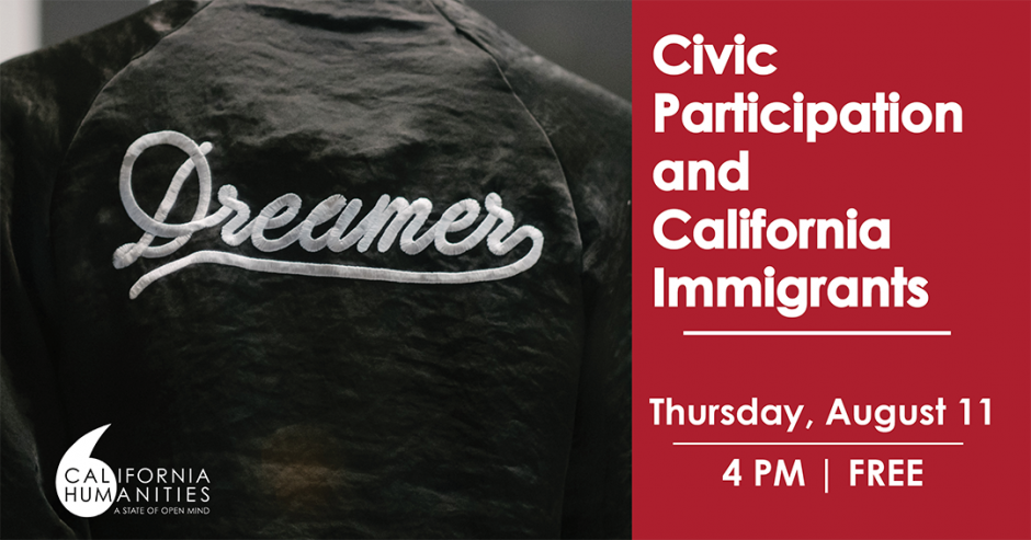 Photo from behind of a person wearing a baseball jacket that says "Dreamers." Program information:  Civic Participation and California Immigrants, Thursday, Aug. 11, 4pm. Free.