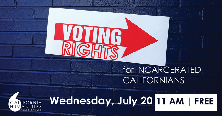 Voting Rights for Incarcerated Californians. Wednesday, July 20, 11am. Free!